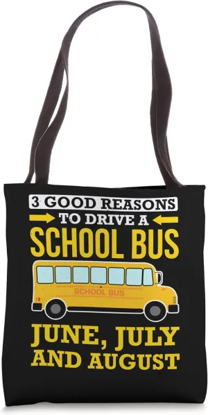 3 Good Reasons To Drive A School Bus June, July And August Tote Bag
