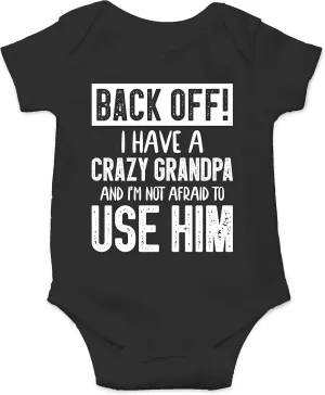 Back Off !! I Have a Crazy Grandpa and I'm Not Afraid To Use Him - Funny Baby Essentials Romper