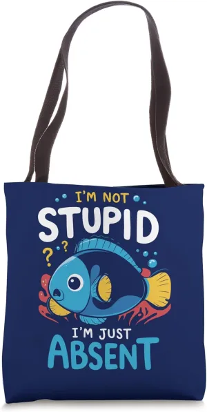I'm Not Stupid I'm Just Absent Funny Fish Absent Minded Tote Bag