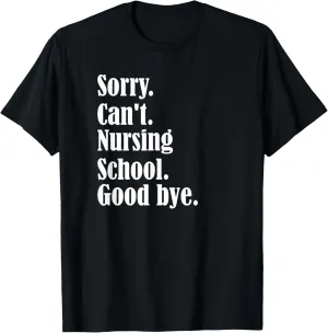 Sorry, can't, nursing school, future nurse, nursing school T-Shirt